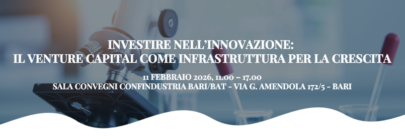 L'11 febbraio a Bari l'incontro "Investire nell’innovazione: il venture capital come infrastruttura per la crescita"